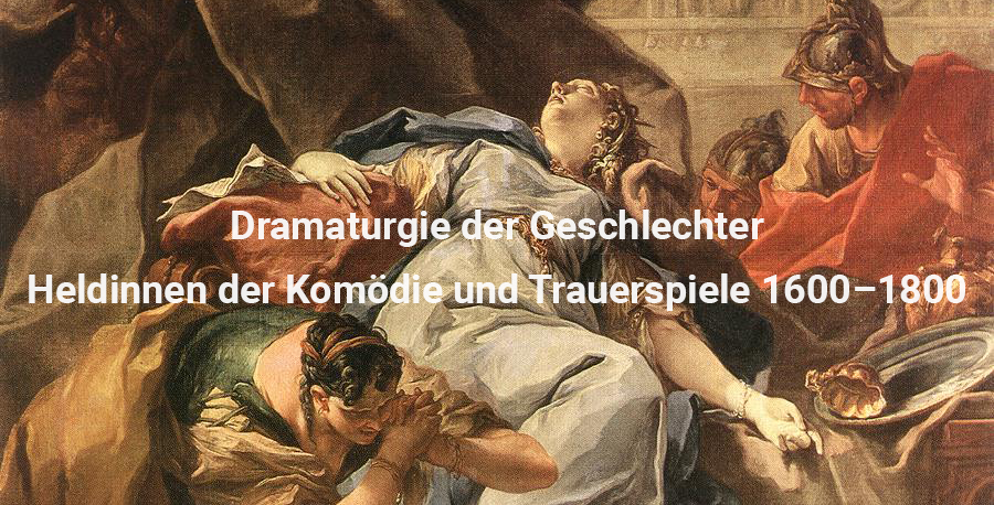 Cover mit dem Kurstitel: Dramaturgie der Geschlechter Heldinnen der Komödie und Trauerspiele 1600 bis 1800