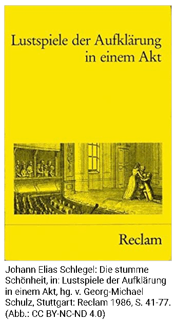 Johann Elias Schlegel: Die stumme Schönheit, in: Lustspiele der Aufklärung in einem Akt, hg. v. Georg-Michael Schulz, St. Re.