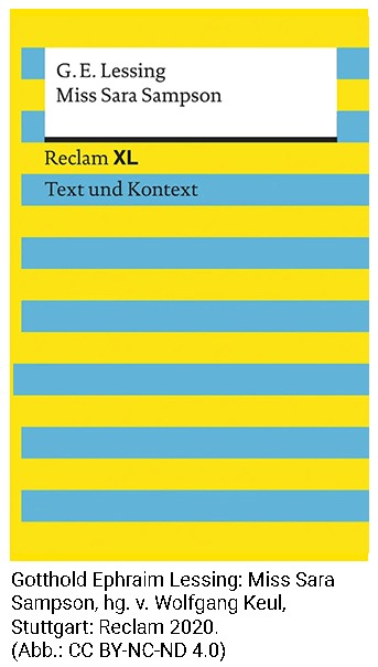 Gotthold Ephraim Lessing: Miss Sara Sampson, hg. v. Wolfgang Keul, Stuttgart: Reclam 2020.